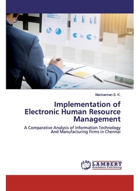 预订 Implementation of Electronic Human Resource Management：A Comparative Analysis of Information Technology And Manufa