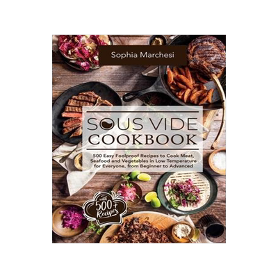 [预订]Sous Vide Cookbook: 500 Easy Foolproof Recipes to Cook Meat, Seafood and Vegetables in Low Temperatu 9781802356601