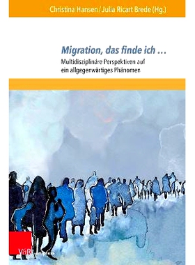 预订 Migration, das finde ich …: Multidisziplinäre Perspektiven auf ein allgegenwärtiges Phänomen 移民，这就是我的想
