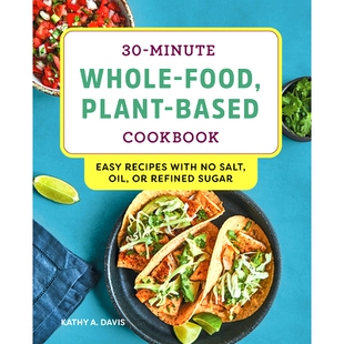预订 30-Minute Whole-Food, Plant-Based Cookbook: Easy Recipes with No Salt, Oil, or Refined Sugar: 9781648760099