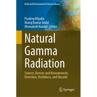 预订 Natural Gamma Radiation Sources, Devices and Measurement, Detection, Usefulness, and Hazards 天然伽马辐射：来源、仪