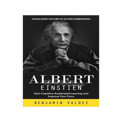 [预订]Albert Einstien: Visualizing Nature in Eleven Dimensions (Gain Cognitive Accelerated Learning and Im 9780995311565