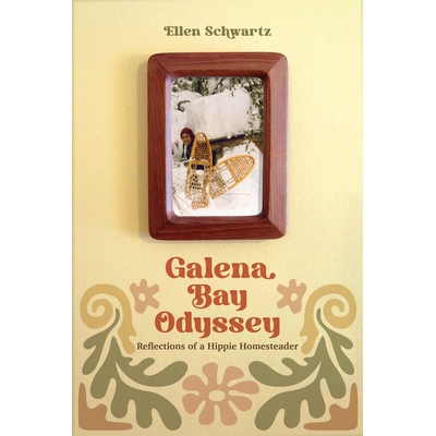 预订 Galena Bay Odyssey: Reflections of a Hippie Homesteader 加利纳湾奥德赛：嬉皮士自耕农的反思: 9781772034455
