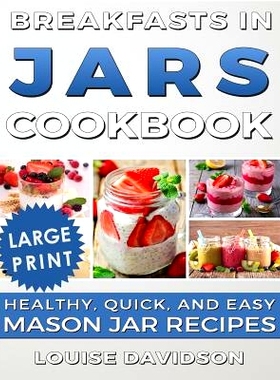 预订 Breakfasts in Jars Cookbook ***Large Print Edition***: Healthy, Quick and Easy Mason Jar Recipes: 9781725974401