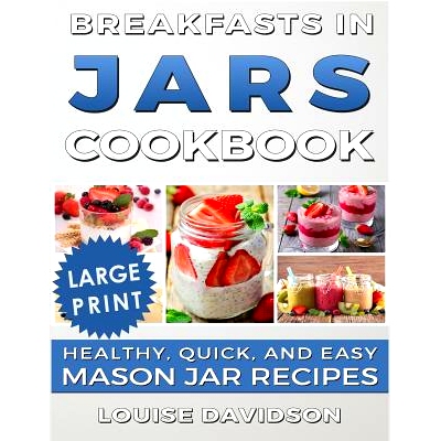 预订 Breakfasts in Jars Cookbook ***Large Print Edition***: Healthy, Quick and Easy Mason Jar Recipes: 9781725974401