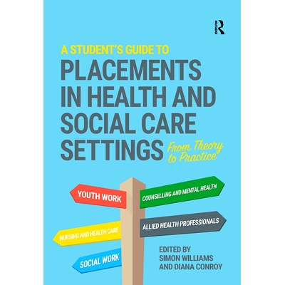 预订 A Student’s Guide to Placements in Health and Social Care Settings: From Theory to Practice 学生健康与社会护理机构