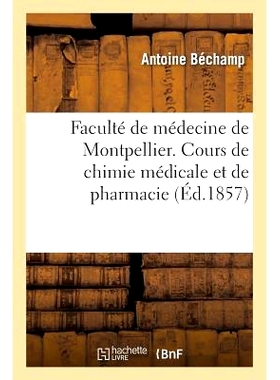 预订 Faculté de Médecine de Montpellier. Cours de Chimie Médicale Et de Pharmacie. Essai Sur Les Progrès 蒙彼利埃医