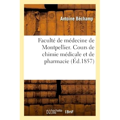 预订 Faculté de Médecine de Montpellier. Cours de Chimie Médicale Et de Pharmacie. Essai Sur Les Progrès 蒙彼利埃医