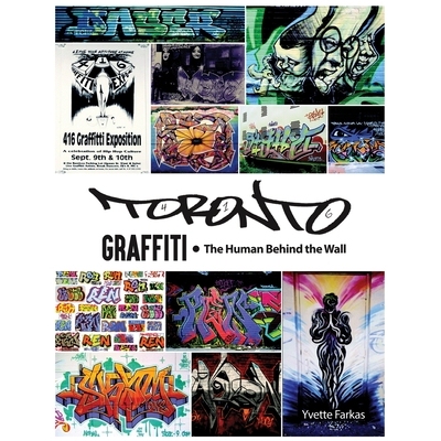 预订 Toronto Graffiti: The Human Behind the Wall 500+ Pages of Raw Interviews, 1,000+ Photos & Sociopolitical Insight fr