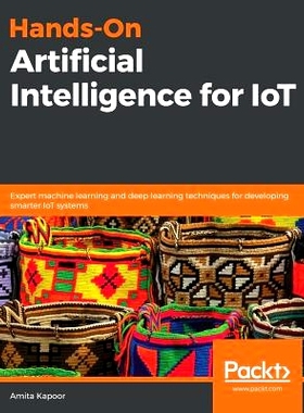 预订 Hands-On Artificial Intelligence for IoT: Expert machine learning and deep learning techniques for developing smart
