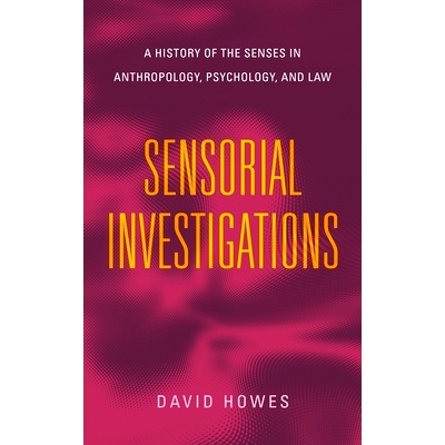 预订 Sensorial Investigations: A History of the Senses in Anthropology, Psychology, and Law 感官调查:人类学、心理学和法