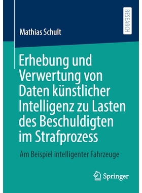 预订 Erhebung Und Verwertung Von Daten Künstlicher Intelligenz Zu Lasten Des Beschuldigten Im Strafprozess: Am Beispiel