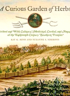 预订 Curious Garden of Herbs: Cultivated and Wild; Culinary, Medicinal, Cordial, and Amusing; of the Eighteenth-Century