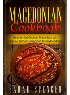 预订 Macedonian Cookbook: Macedonian Cooking Made Easy with Classic Authentic Recipes from Macedonia ***Black & White Ed