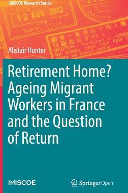 【预订】Retirement Home? Ageing migrant workers in France and the question of return