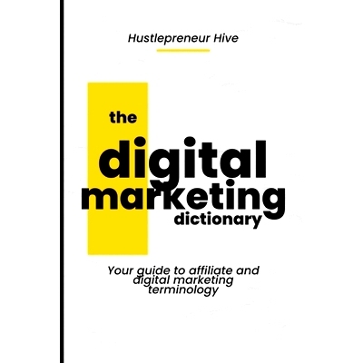 预订 The Digital Marketing Dictionary: Your guide to affiliate and digital marketing terminology: 9798322116561