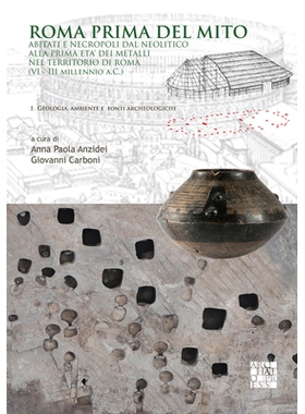 预订 Roma prima del mito: Abitati e necropoli dal neolitico alla prima eta’ dei metalli nel territorio di roma (VI-III