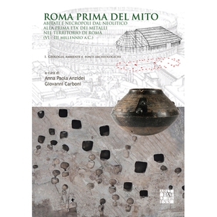 预订 Roma prima del mito: Abitati e necropoli dal neolitico alla prima eta’ dei metalli nel territorio di roma (VI-III