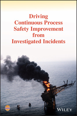 【预订】Driving Continuous Process Safety Improvement from Investigated Incidents