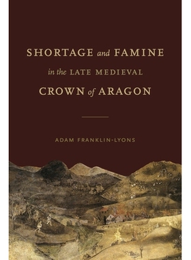 预订 Shortage and Famine in the Late Medieval Crown of Aragon 中世纪晚期阿拉贡王国的短缺与饥荒: 9780271091754