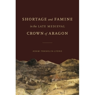 Famine 9780271091754 短缺与饥荒 Crown Shortage and the 中世纪晚期阿拉贡王国 预订 Late Aragon Medieval