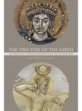 预订 The Two Eyes of the Earth: Art and Ritual of Kingship Between Rome and Sasanian Iran Volume 45: 9780520294837