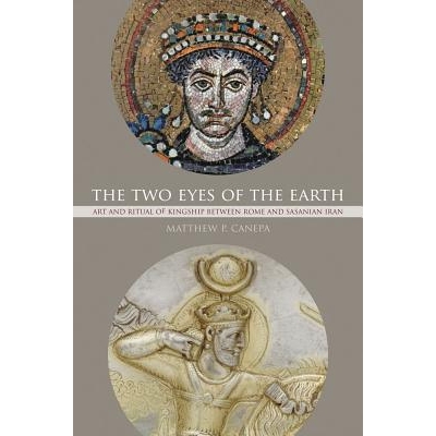 预订 The Two Eyes of the Earth: Art and Ritual of Kingship Between Rome and Sasanian Iran Volume 45: 9780520294837