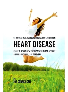 预订 64 Natural Meal Recipes for People Who Suffer From Heart Disease: Start a Heart-Healthy Diet With These Recipes And