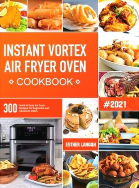 预订 Instant Vortex Air Fryer Oven Cookbook: 300 Quick & Easy Air Fryer Recipes for Beginners and Advanced Users