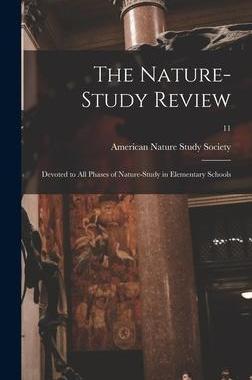 [预订]The Nature-study Review: Devoted to All Phases of Nature-study in Elementary Schools; 11 9781013526084