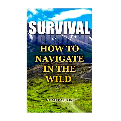 预订 Survival: How To Navigate In The Wild: 9781544781327