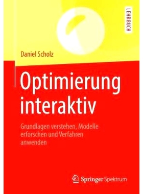 预订 Optimierung Interaktiv: Grundlagen Verstehen, Modelle Erforschen Und Verfahren Anwenden