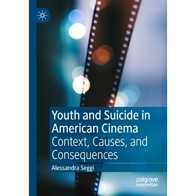 预订 Youth and Suicide in American Cinema: Context, Causes, and Consequences 美国电影中的青春与*：背景、原因与后果: 9783