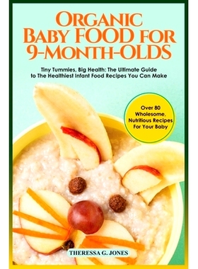 预订 Organic Baby Food for 9 Month Olds: Tiny Tummies, Big Health: The Ultimate Guide to The Healthiest Infant Food Reci