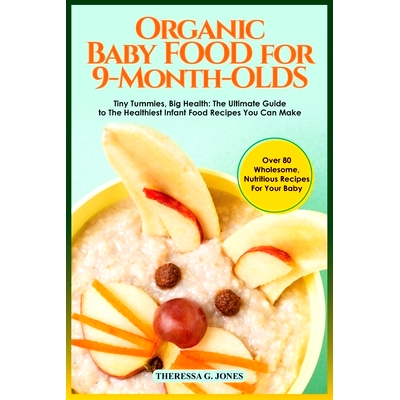 预订 Organic Baby Food for 9 Month Olds: Tiny Tummies, Big Health: The Ultimate Guide to The Healthiest Infant Food Reci
