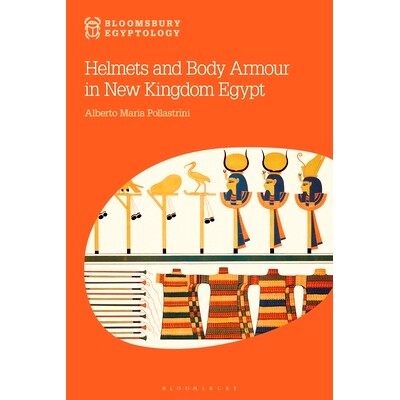 预订 Helmets and Body Armour in New Kingdom Egypt 新王国埃及的头盔和防弹衣: 9781350323483