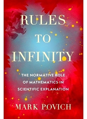 预订 Rules to Infinity: The Normative Role of Mathematics in Scientific Explanation: 9780197679005