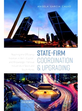 预订 State-Firm Coordination and Upgrading: Reaching the Efficiency Frontier in Skill-, Capital-, and Knowledge-Intensiv