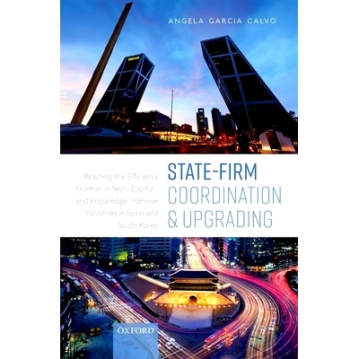 预订 State-Firm Coordination and Upgrading: Reaching the Efficiency Frontier in Skill-, Capital-, and Knowledge-Intensiv