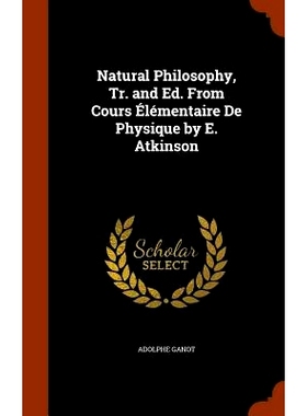 预订 Natural Philosophy, Tr. and Ed. from Cours Elementaire de Physique by E. Atkinson: 9781345202328