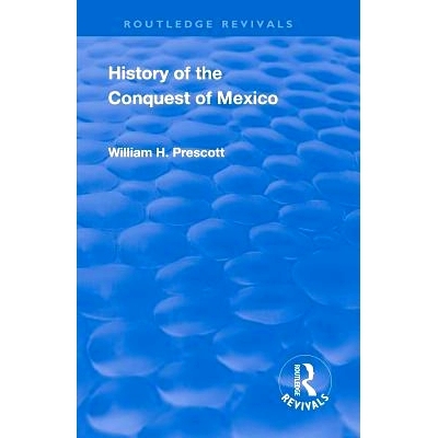 预订 Revival: History of the Conquest of Mexico (1886): With a Preliminary View of the Ancient Mexican Civilisation and
