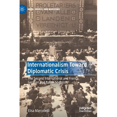 预订 Internationalism Toward Diplomatic Crisis: The Second International and French, German and Italian Socialists 走向