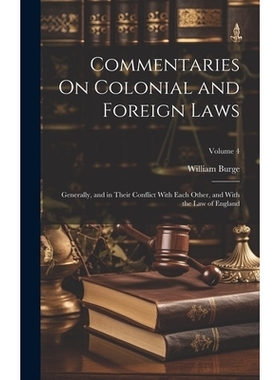 预订 Commentaries On Colonial and Foreign Laws: Generally, and in Their Conflict With Each Other, and With the Law of En