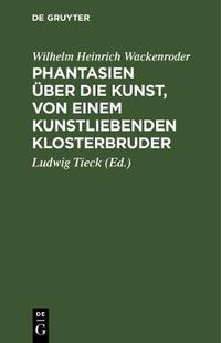 von 9783111146447 Phantasien Klosterbruder kunstliebenden einem Kunst die über 预订