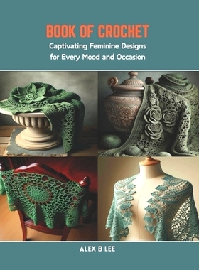 预订 Book of Crochet: Captivating Feminine Designs for Every Mood and Occasion: 9798873407590