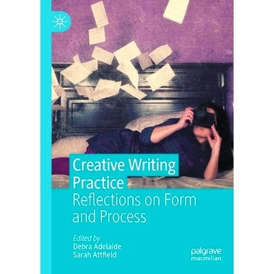 预订 Creative Writing Practice: Reflections on Form and Process 创意写作实践：关于形式与过程的思考: 9783030736767