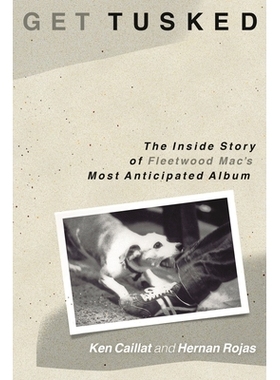 预订 Get Tusked: The Inside Story of Fleetwood Mac’s Most Anticipated Album 弗利伍麦克乐队专辑的故事: 9781493059836