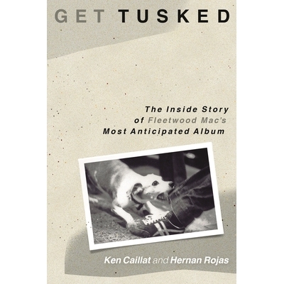预订 Get Tusked: The Inside Story of Fleetwood Mac’s Most Anticipated Album 弗利伍麦克乐队专辑的故事: 9781493059836