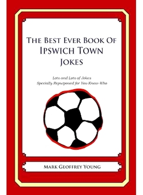 预订 The Best Ever Book of Ipswich Town Jokes: Lots and Lots of Jokes Specially Repurposed for You-Know-Who: 97814905855