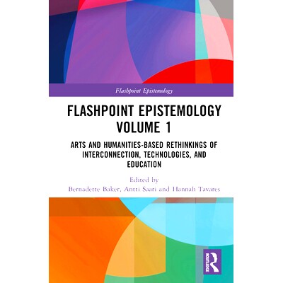 预订 Flashpoint Epistemology Volume 1: Arts and Humanities-Based Rethinkings of Interconnection, Technologies, and Educa